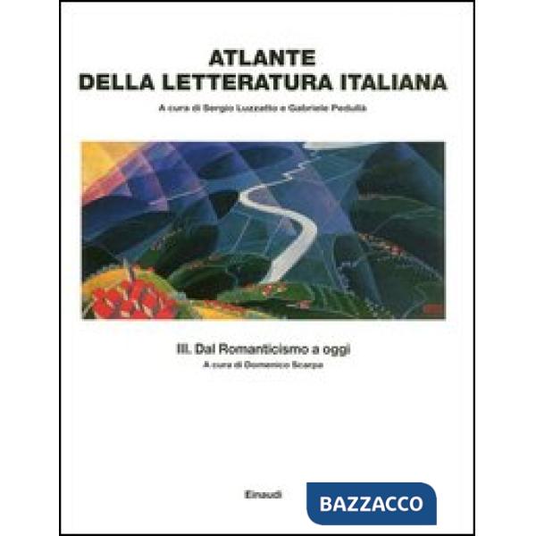 Atlante della letteratura italiana. Vol. 3: Dal Romanticismo a oggi
