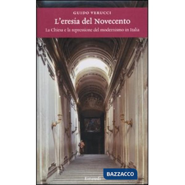Eresia del Novecento. La Chiesa e la repressione del modernismo in Italia (L')
