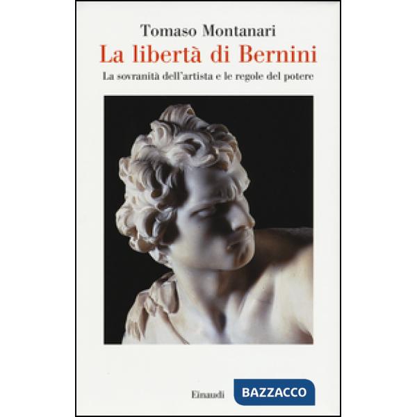 Libertà di Bernini. La sovranità dell'artista e le regole del potere (La)