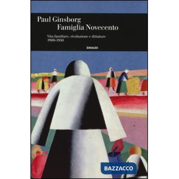Famiglia Novecento. Vita familiare, rivoluzione e dittature 1900-1950