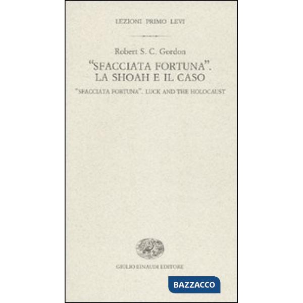 «Sfacciata fortuna». La Shoah e il caso-«Sfacciata fortuna». Luck and the holoca