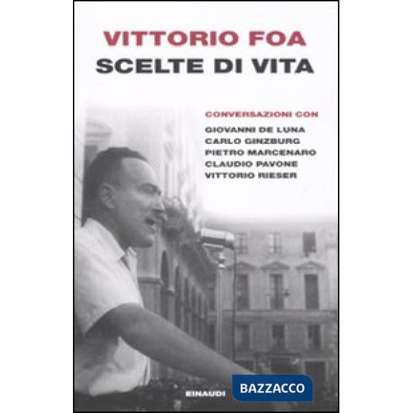 Scelte di vita. Conversazionei con Giovanni De Luna, Carlo Ginzburg, Pietro Marc