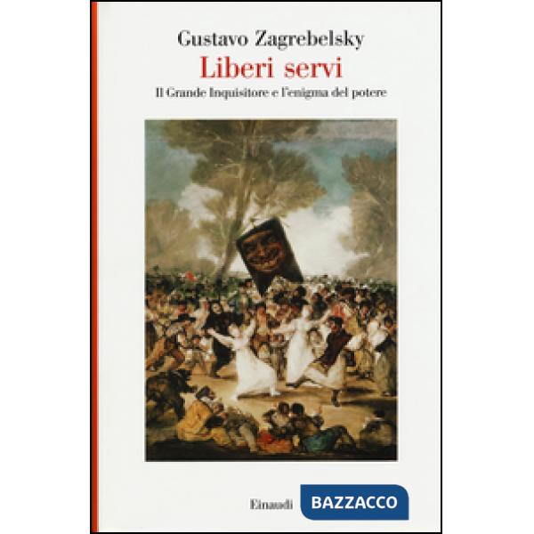 Liberi servi. Il Grande Inquisitore e l'enigma del potere