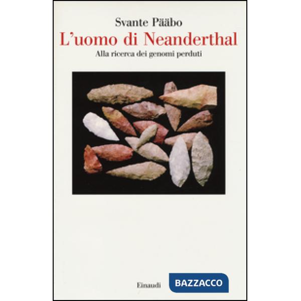 Uomo di Neanderthal. Alla ricerca dei genomi perduti (L')