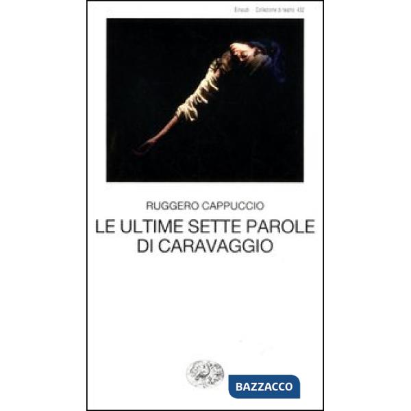 Ultime sette parole di Caravaggio (Le)
