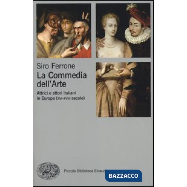 Commedia dell'arte. Attrici e attori italiani in Europa (XVI-XVIII secolo) (La)