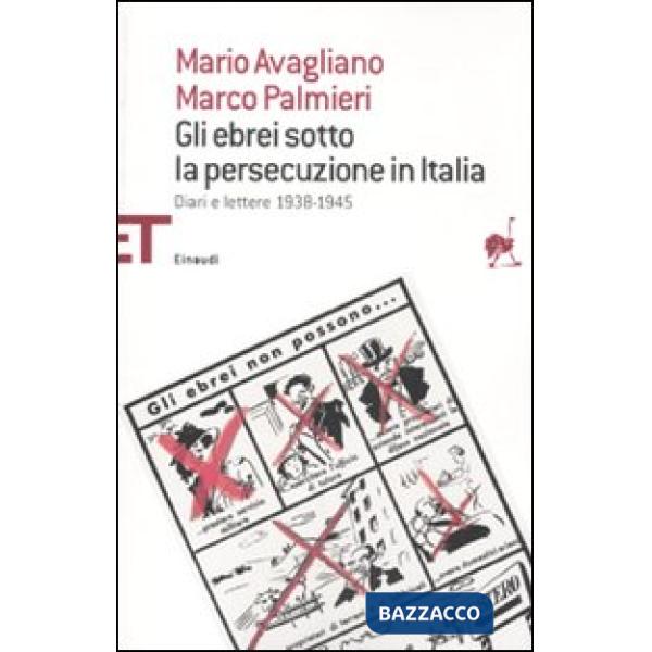 Ebrei sotto la persecuzione in Italia. Diari e lettere 1938-1945 (Gli)