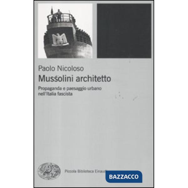 Mussolini architetto. Propaganda e paesaggio urbano nell'Italia fascista