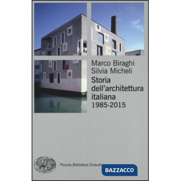 Storia dell'architettura italiana (1985-2012). Ediz. illustrata