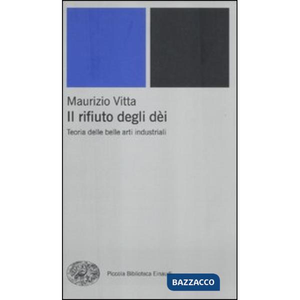 Rifiuto degli dèi. Teoria delle belle arti industriali (Il)