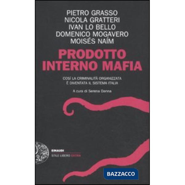 Prodotto interno mafia. Come la criminalità organizzata è diventata il sistema I