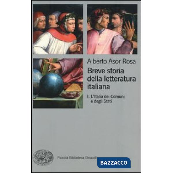 Breve storia della letteratura italiana. Vol. 1: L'Italia dei Comuni e degli Sta