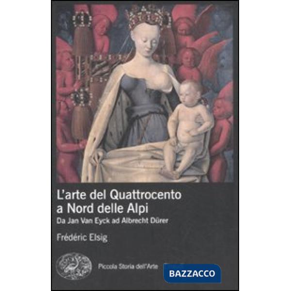 Arte del Quattrocento a nord delle Alpi. Da Jan Van Eyck ad Albrecht Dürer (L')
