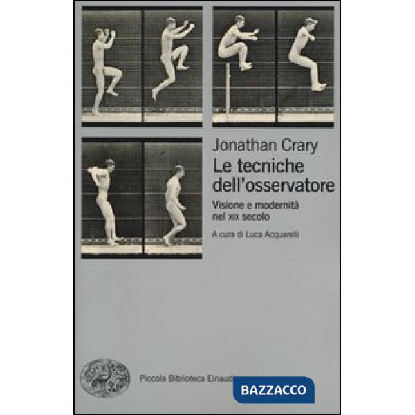 Tecniche dell'osservatore. Visione e modernità nel XIX secolo (Le)