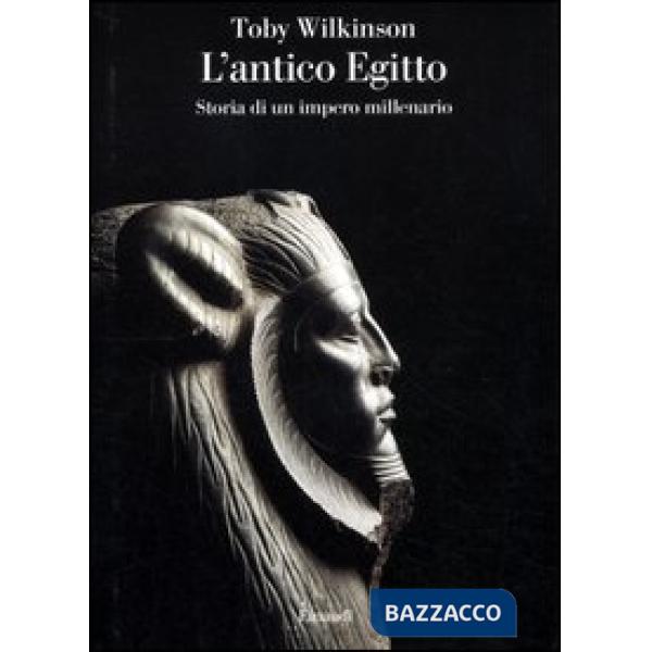 Antico Egitto. Storia di un impero millenario (L')