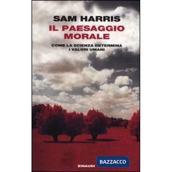 Paesaggio morale. Come la scienza determina i valori umani (Il)