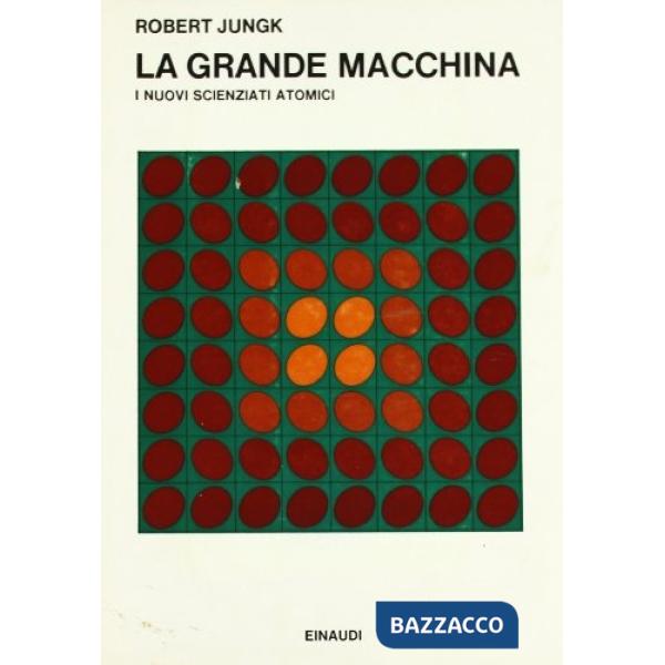 Grande macchina. I nuovi scienziati atomici (La)