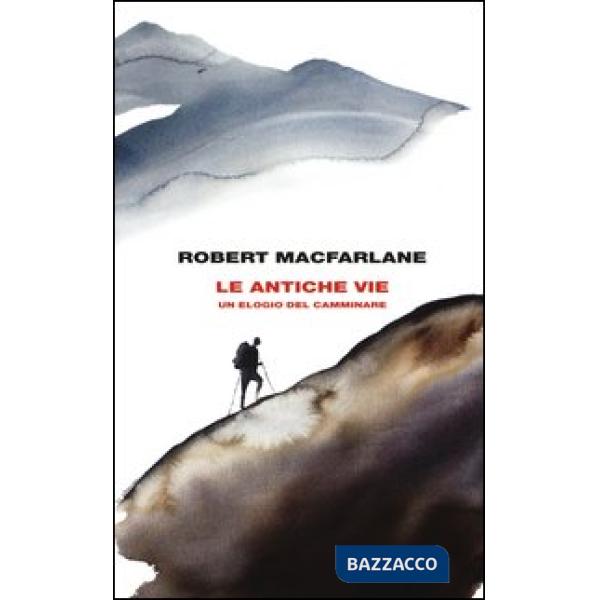 Antiche vie. Un elogio del camminare (Le)