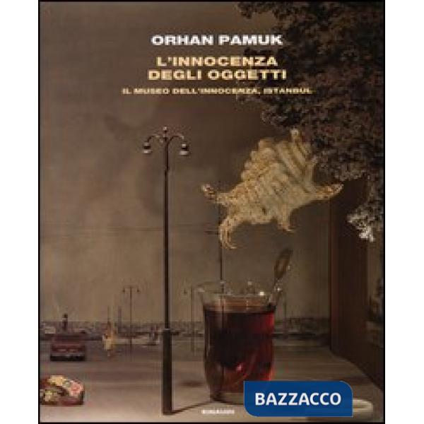Innocenza degli oggetti. Il museo dell'innocenza, Istanbul (L')