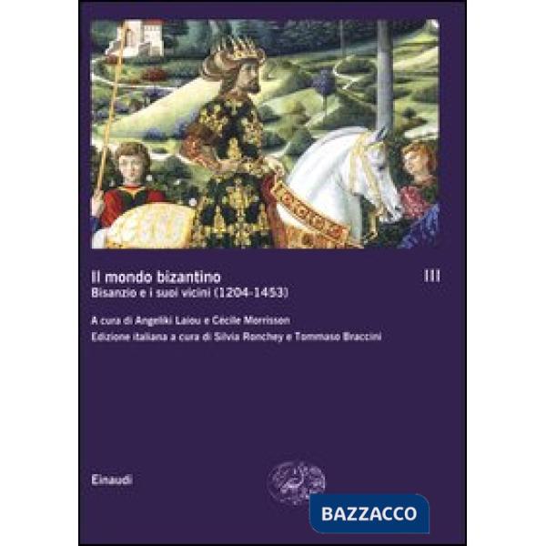 Mondo bizantino (Il). Vol. 3: B1sanzio e i suoi vicini (1204-1453).