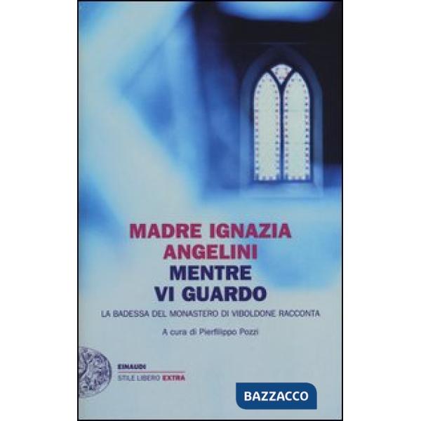 Mentre vi guardo. La badessa del monastero di Viboldone racconta