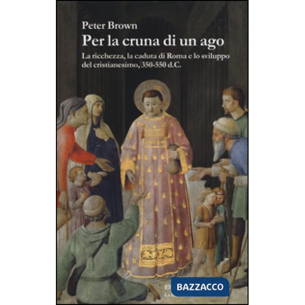 Per la cruna di un ago. La ricchezza, la caduta di Roma e lo sviluppo del cristi