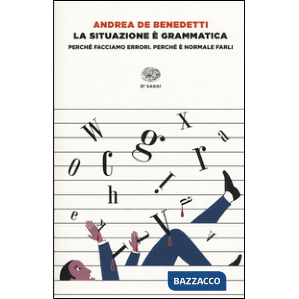 Situazione è grammatica. Perché facciamo errori. Perché è normale farli (La)