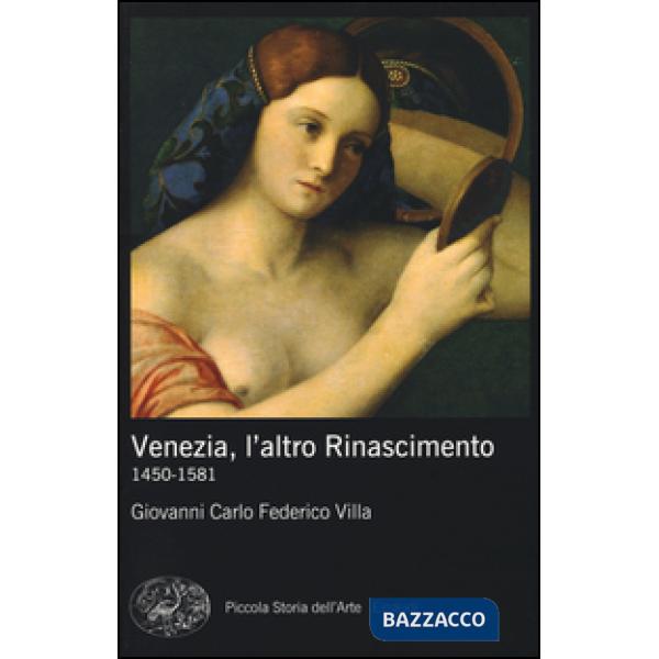 Venezia, l'altro Rinascimento. 1450-1581. Ediz. illustrata