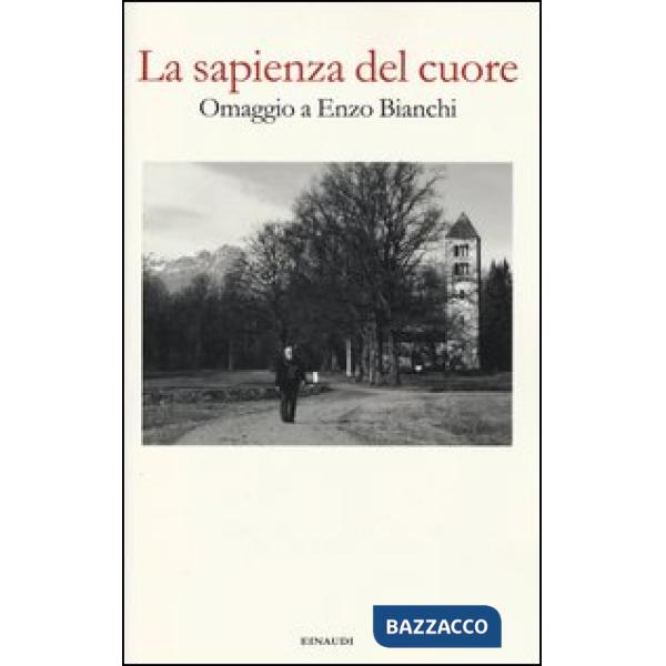 Sapienza del cuore. Omaggio a Enzo Bianchi (La)