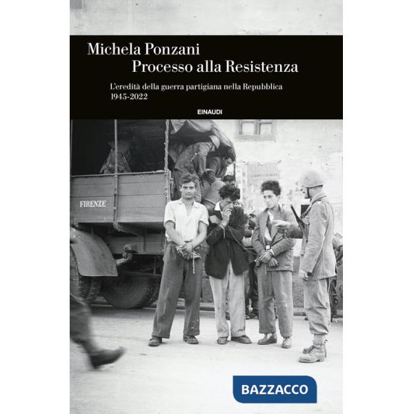 Processo alla Resistenza. L'eredità della guerra partigiana nella Repubblica (1945-2022)