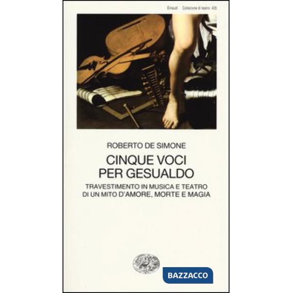 Cinque voci per Gesualdo. Travestimento in musica e teatro di un mito d'amore, m