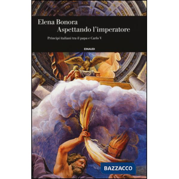 Aspettando l'imperatore. Principi italiani tra il papa e Carlo V