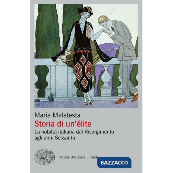 Storia di un'élite. La nobiltà italiana dal Risorgimento agli anni Sessanta