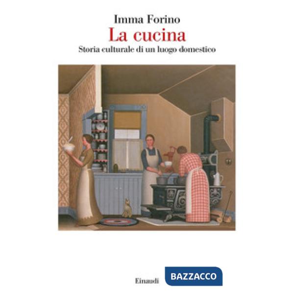 Cucina. Storia culturale di un luogo domestico (La)
