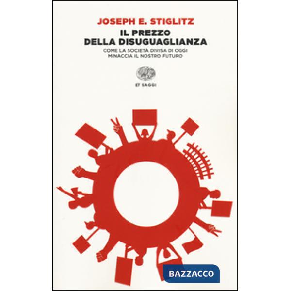 Prezzo della disuguaglianza. Come la società divisa di oggi minaccia il nostro futuro (Il)
