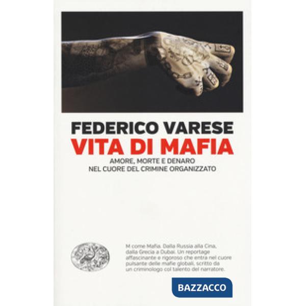 Vita di mafia. Amore, morte e denaro nel cuore del crimine organizzato