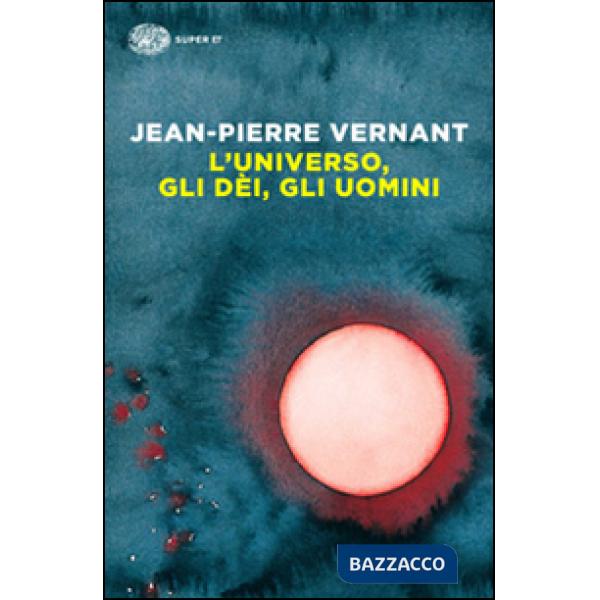 Universo, gli dèi, gli uomini. Il racconto del mito (L')