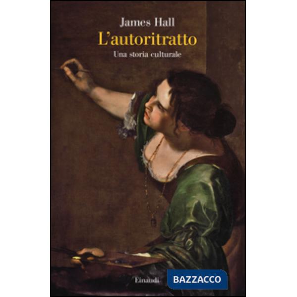 Autoritratto. Una storia culturale. Ediz. illustrata (L')