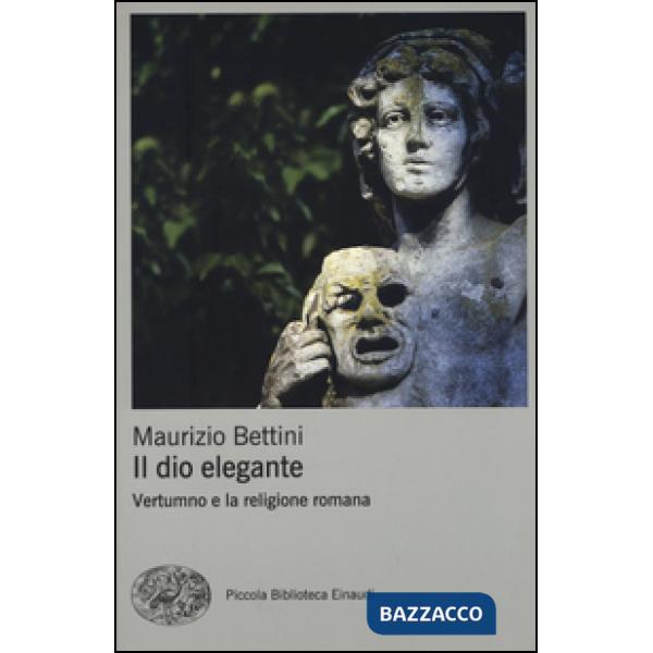 Dio elegante. Vertumno e la religione romana (Il)