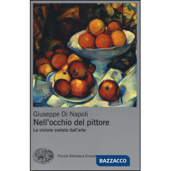 Nell'occhio del pittore. La visione svelata dell'arte. Ediz. a colori
