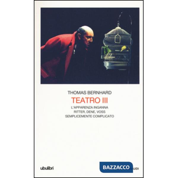 Teatro. Vol. 3: L'apparenza inganna-Ritter Dene Voss-Semplicemente complicato.