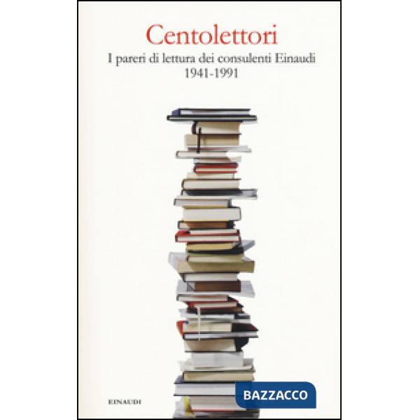 Centolettori. I pareri di lettura dei consulenti Einaudi 1941-1991