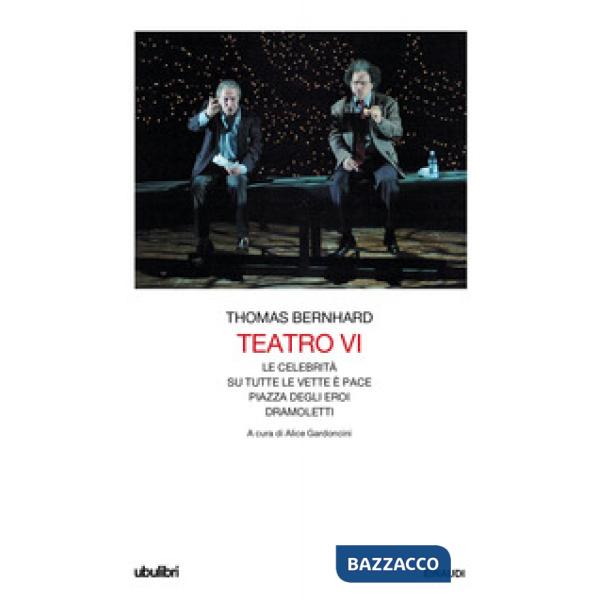 Teatro. Vol. 6: Le celebrità-Su tutte le vette è pace-Piazza degli eroi-Dramoletti