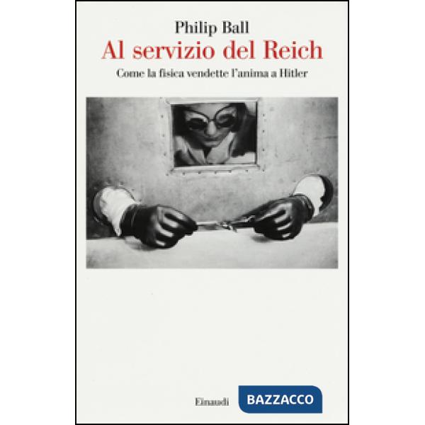 Al servizio del Reich. Come la fisica vendette l'anima a Hitler