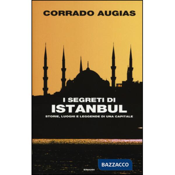 Segreti di Istanbul. Storie, luoghi e leggende di una capitale (I)