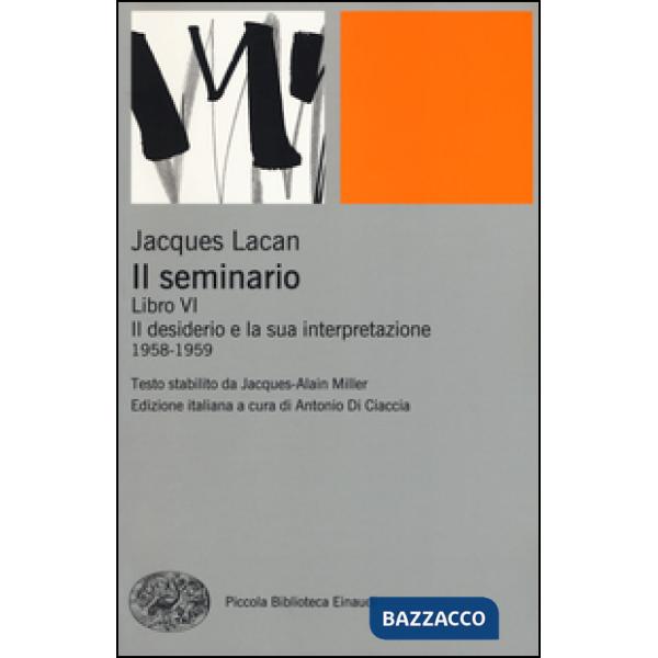 Seminario. Libro VI. Il desiderio e la sua interpretazione (1958-1959) (Il)