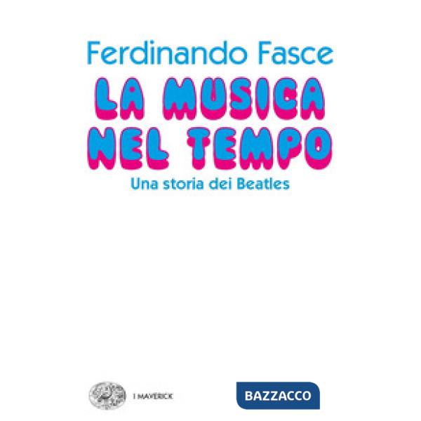 Musica nel tempo. Una storia dei Beatles (La)