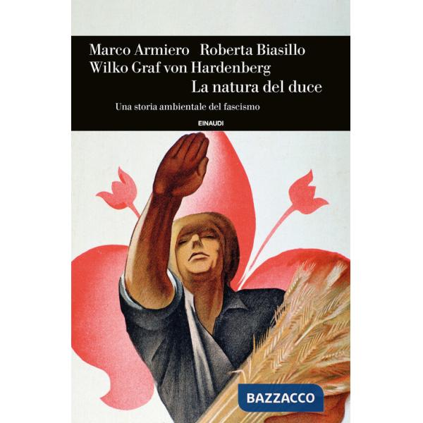 Natura del duce. Una storia ambientale del fascismo (La)