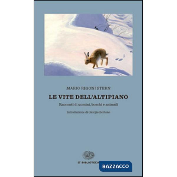 Vite dell'altipiano. Racconti di uomini, boschi e animali (Le)