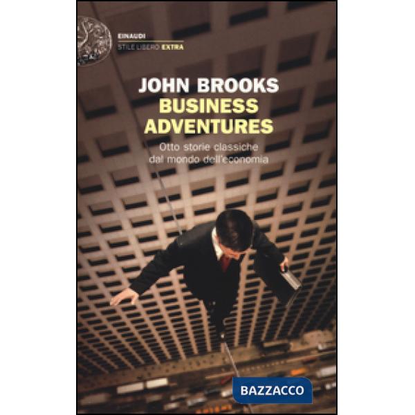 Business adventures. Otto storie classiche dal mondo dell'economia